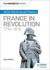 My Revision Notes: AQA AS/A-level History: France in Revolution, 1774-1815 цена и информация | Исторические книги | 220.lv