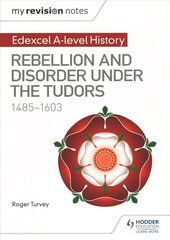 My Revision Notes: Edexcel A-level History: Rebellion and disorder under the   Tudors, 1485-1603 цена и информация | Исторические книги | 220.lv