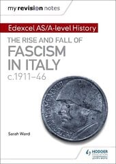 My Revision Notes: Edexcel AS/A-level History: The rise and fall of Fascism in Italy c1911-46 cena un informācija | Vēstures grāmatas | 220.lv