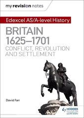 My Revision Notes: Edexcel AS/A-level History: Britain, 1625-1701: Conflict, revolution and settlement cena un informācija | Vēstures grāmatas | 220.lv