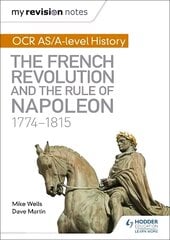 My Revision Notes: OCR AS/A-level History: The French Revolution and the   rule of Napoleon 1774-1815 цена и информация | Исторические книги | 220.lv