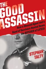 Good Assassin: How a Mossad Agent and a Band of Survivors Hunted Down the Butcher of Latvia cena un informācija | Vēstures grāmatas | 220.lv