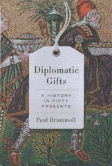 Diplomatic Gifts: A History in Fifty Presents cena un informācija | Vēstures grāmatas | 220.lv