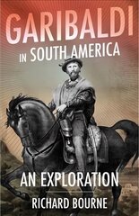 Garibaldi in South America: An Exploration cena un informācija | Vēstures grāmatas | 220.lv