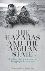 Hazaras and the Afghan State: Rebellion, Exclusion and the Struggle for Recognition cena un informācija | Vēstures grāmatas | 220.lv