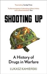 Shooting Up: A History of Drugs in Warfare цена и информация | Исторические книги | 220.lv
