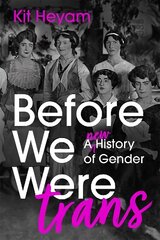 Before We Were Trans: A New History of Gender cena un informācija | Vēstures grāmatas | 220.lv