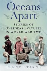 Oceans Apart: Stories of Overseas Evacuees in World War Two 2nd edition cena un informācija | Vēstures grāmatas | 220.lv