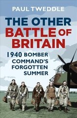 Other Battle of Britain: 1940: Bomber Command's Forgotten Summer cena un informācija | Vēstures grāmatas | 220.lv