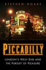 Piccadilly: London's West End and the Pursuit of Pleasure cena un informācija | Vēstures grāmatas | 220.lv