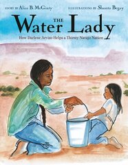 Water Lady: How Darlene Arviso Helps a Thirsty Navajo Nation цена и информация | Книги для подростков и молодежи | 220.lv