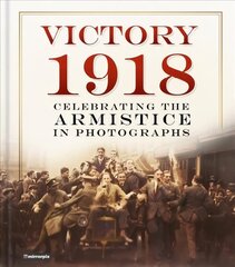 Victory 1918: Celebrating the Armistice in Photographs cena un informācija | Vēstures grāmatas | 220.lv