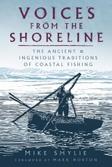 Voices from the Shoreline: The Ancient and Ingenious Traditions of Coastal Fishing cena un informācija | Vēstures grāmatas | 220.lv