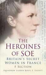 Heroines of SOE: Britain's Secret Women in France: F Section цена и информация | Исторические книги | 220.lv