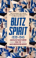 Blitz Spirit: Voices of Britain Living Through Crisis, 1939-1945 cena un informācija | Vēstures grāmatas | 220.lv