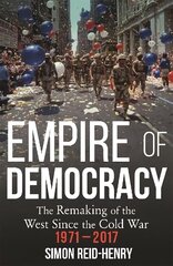 Empire of Democracy: The Remaking of the West since the Cold War, 1971-2017 cena un informācija | Vēstures grāmatas | 220.lv