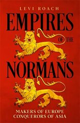 Empires of the Normans: Makers of Europe, Conquerors of Asia cena un informācija | Vēstures grāmatas | 220.lv