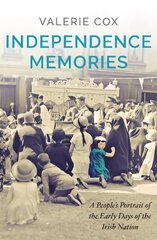 Independence Memories: A People's Portrait of the Early Days of the Irish Nation cena un informācija | Vēstures grāmatas | 220.lv