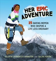 Her Epic Adventure: 25 Daring Women Who Inspire a Life Less Ordinary cena un informācija | Grāmatas pusaudžiem un jauniešiem | 220.lv