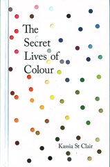 Secret Lives of Colour: RADIO 4's BOOK OF THE WEEK Illustrated edition cena un informācija | Vēstures grāmatas | 220.lv