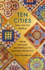Ten Cities that Led the World: From Ancient Metropolis to Modern Megacity цена и информация | Исторические книги | 220.lv