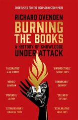 Burning the Books: RADIO 4 BOOK OF THE WEEK: A History of Knowledge Under Attack cena un informācija | Vēstures grāmatas | 220.lv