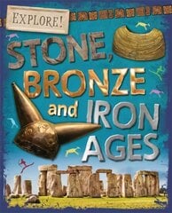 Explore!: Stone, Bronze and Iron Ages cena un informācija | Grāmatas pusaudžiem un jauniešiem | 220.lv