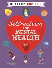 Healthy for Life: Self-esteem and Mental Health cena un informācija | Grāmatas pusaudžiem un jauniešiem | 220.lv
