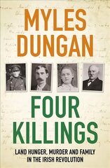 Four Killings: Land Hunger, Murder and A Family in the Irish Revolution cena un informācija | Vēstures grāmatas | 220.lv