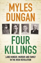 Four Killings: Land Hunger, Murder and A Family in the Irish Revolution cena un informācija | Vēstures grāmatas | 220.lv