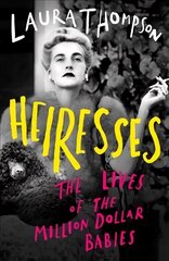 Heiresses: The Lives of the Million Dollar Babies cena un informācija | Vēstures grāmatas | 220.lv