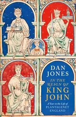 In the Reign of King John: A Year in the Life of Plantagenet England цена и информация | Исторические книги | 220.lv