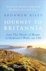 Journey to Britannia: From the Heart of Rome to Hadrian's Wall, AD 130 cena un informācija | Vēstures grāmatas | 220.lv