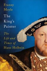 King's Painter: The Life and Times of Hans Holbein cena un informācija | Vēstures grāmatas | 220.lv