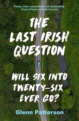Last Irish Question: Will Six into Twenty-Six Ever Go? cena un informācija | Vēstures grāmatas | 220.lv