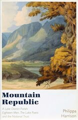 Mountain Republic: A Lake District Parish - Eighteen Men, The Lake Poets and the National Trust cena un informācija | Vēstures grāmatas | 220.lv