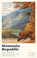 Mountain Republic: A Lake District Parish - Eighteen Men, The Lake Poets and the National Trust cena un informācija | Vēstures grāmatas | 220.lv