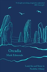 Orcadia: Land, Sea and Stone in Neolithic Orkney cena un informācija | Vēstures grāmatas | 220.lv
