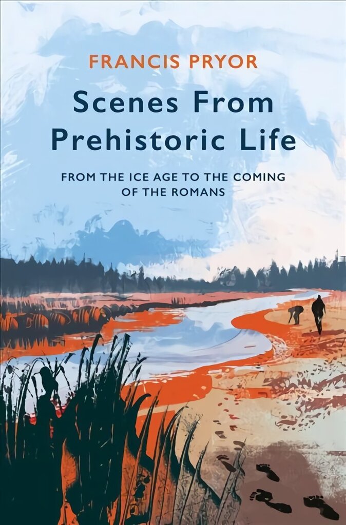 Scenes from Prehistoric Life: From the Ice Age to the Coming of the Romans цена и информация | Vēstures grāmatas | 220.lv