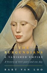 Burgundians: A Vanished Empire cena un informācija | Vēstures grāmatas | 220.lv
