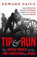 Tip and Run: The Untold Tragedy of the First World War in Africa cena un informācija | Vēstures grāmatas | 220.lv