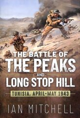 Battle of the Peaks and Long Stop Hill: Tunisia, April-May 1943 cena un informācija | Vēstures grāmatas | 220.lv