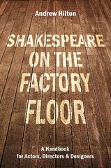 Shakespeare on the Factory Floor: A Handbook for Actors, Directors and Designers cena un informācija | Vēstures grāmatas | 220.lv