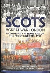 Scots in Great War London: A Community at Home and on the Front Line 1914-1919 цена и информация | Исторические книги | 220.lv