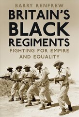 Britain's Black Regiments: Fighting for Empire and Equality cena un informācija | Vēstures grāmatas | 220.lv