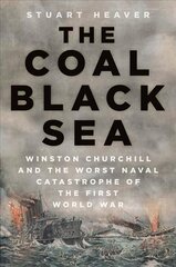 Coal Black Sea: Winston Churchill and the Worst Naval Catastrophe of the First World War цена и информация | Исторические книги | 220.lv