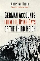 German Accounts from the Dying Days of the Third Reich 2nd edition cena un informācija | Vēstures grāmatas | 220.lv