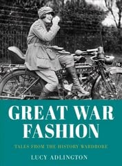 Great War Fashion: Tales from the History Wardrobe 2nd edition cena un informācija | Vēstures grāmatas | 220.lv