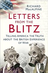 Letters from the Blitz: Telling America the Truth about the British Experience of War цена и информация | Исторические книги | 220.lv