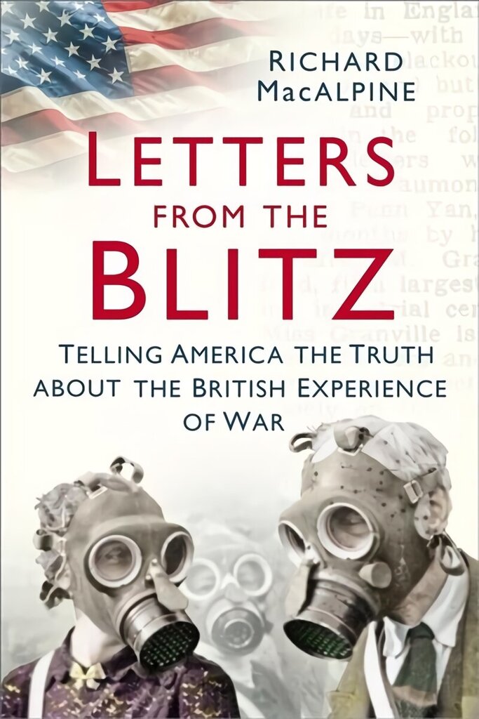 Letters from the Blitz: Telling America the Truth about the British Experience of War cena un informācija | Vēstures grāmatas | 220.lv